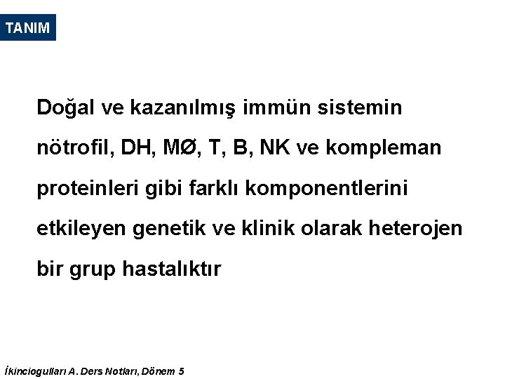 TANIM Doğal ve kazanılmış immün sistemin nötrofil, DH, MØ, T, B, NK ve kompleman TANIM Doğal ve kazanılmış immün sistemin nötrofil, DH, MØ, T, B, NK ve kompleman