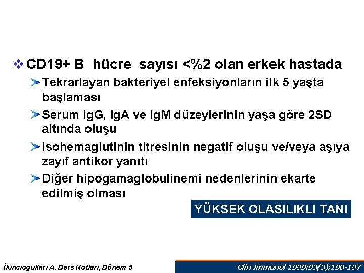 v CD 19+ B hücre sayısı <%2 olan erkek hastada Tekrarlayan bakteriyel enfeksiyonların ilk v CD 19+ B hücre sayısı <%2 olan erkek hastada Tekrarlayan bakteriyel enfeksiyonların ilk