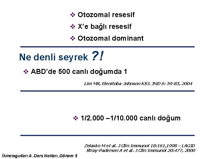 v Otozomal resesif v X’e bağlı resesif v Otozomal dominant Ne denli seyrek ? v Otozomal resesif v X’e bağlı resesif v Otozomal dominant Ne denli seyrek ?