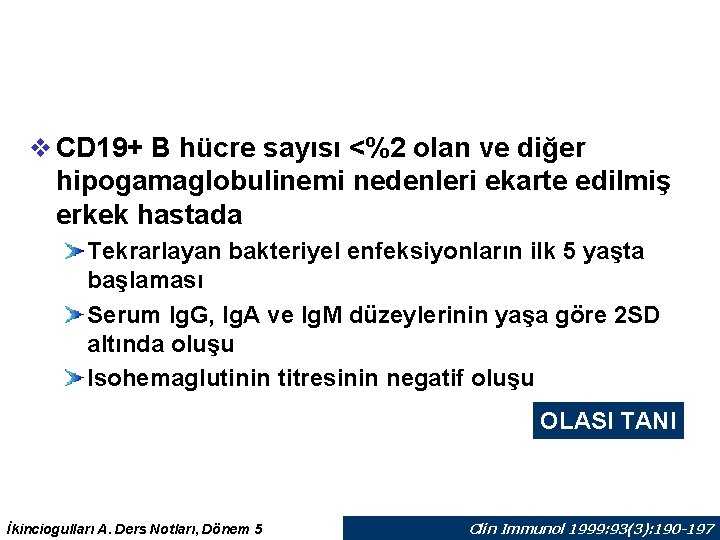 v CD 19+ B hücre sayısı <%2 olan ve diğer hipogamaglobulinemi nedenleri ekarte edilmiş v CD 19+ B hücre sayısı <%2 olan ve diğer hipogamaglobulinemi nedenleri ekarte edilmiş