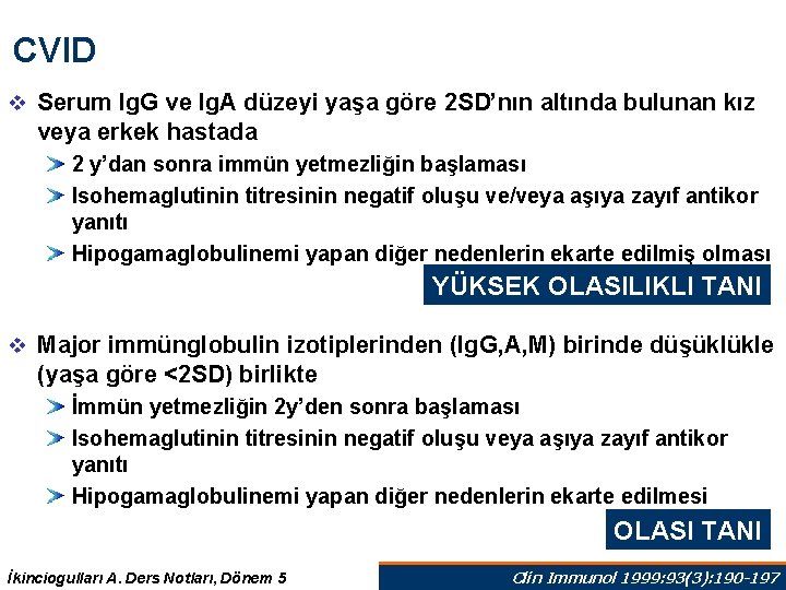 CVID v Serum Ig. G ve Ig. A düzeyi yaşa göre 2 SD’nın altında CVID v Serum Ig. G ve Ig. A düzeyi yaşa göre 2 SD’nın altında