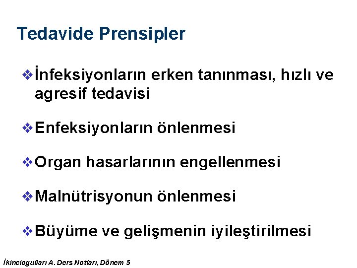 Tedavide Prensipler v İnfeksiyonların erken tanınması, hızlı ve agresif tedavisi v Enfeksiyonların önlenmesi v Tedavide Prensipler v İnfeksiyonların erken tanınması, hızlı ve agresif tedavisi v Enfeksiyonların önlenmesi v