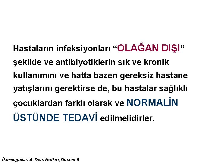 Hastaların infeksiyonları “OLAĞAN DIŞI” şekilde ve antibiyotiklerin sık ve kronik kullanımını ve hatta bazen Hastaların infeksiyonları “OLAĞAN DIŞI” şekilde ve antibiyotiklerin sık ve kronik kullanımını ve hatta bazen