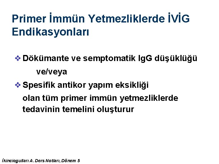Primer İmmün Yetmezliklerde İVİG Endikasyonları v Dökümante ve semptomatik Ig. G düşüklüğü ve/veya v Primer İmmün Yetmezliklerde İVİG Endikasyonları v Dökümante ve semptomatik Ig. G düşüklüğü ve/veya v