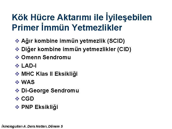 Kök Hücre Aktarımı ile İyileşebilen Primer İmmün Yetmezlikler v Ağır kombine immün yetmezlik (SCID) Kök Hücre Aktarımı ile İyileşebilen Primer İmmün Yetmezlikler v Ağır kombine immün yetmezlik (SCID)