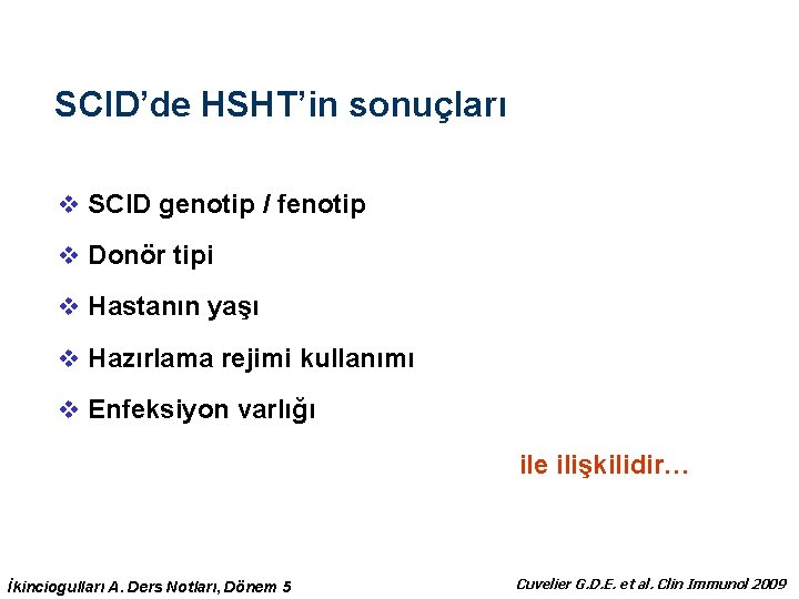 SCID’de HSHT’in sonuçları v SCID genotip / fenotip v Donör tipi v Hastanın yaşı SCID’de HSHT’in sonuçları v SCID genotip / fenotip v Donör tipi v Hastanın yaşı
