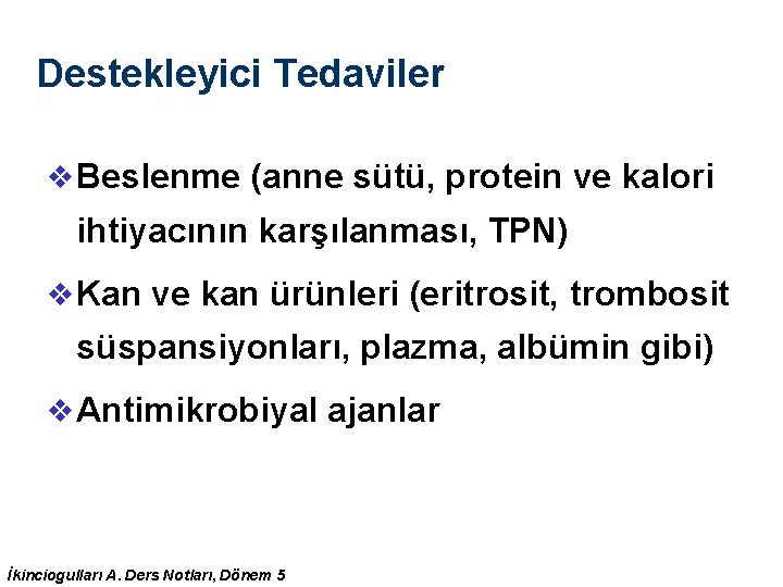 Destekleyici Tedaviler v Beslenme (anne sütü, protein ve kalori ihtiyacının karşılanması, TPN) v Kan Destekleyici Tedaviler v Beslenme (anne sütü, protein ve kalori ihtiyacının karşılanması, TPN) v Kan