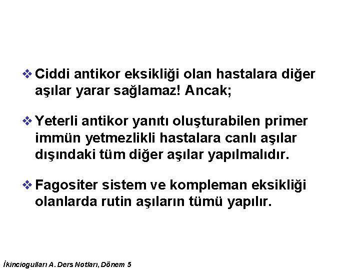 v Ciddi antikor eksikliği olan hastalara diğer aşılar yarar sağlamaz! Ancak; v Yeterli antikor v Ciddi antikor eksikliği olan hastalara diğer aşılar yarar sağlamaz! Ancak; v Yeterli antikor