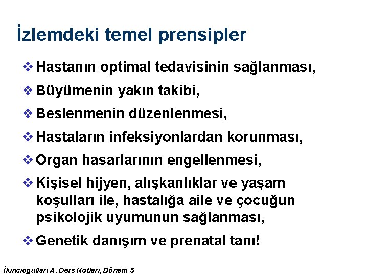 İzlemdeki temel prensipler v Hastanın optimal tedavisinin sağlanması, v Büyümenin yakın takibi, v Beslenmenin İzlemdeki temel prensipler v Hastanın optimal tedavisinin sağlanması, v Büyümenin yakın takibi, v Beslenmenin