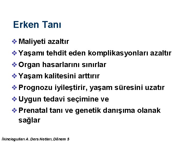 Erken Tanı v Maliyeti azaltır v Yaşamı tehdit eden komplikasyonları azaltır v Organ hasarlarını Erken Tanı v Maliyeti azaltır v Yaşamı tehdit eden komplikasyonları azaltır v Organ hasarlarını