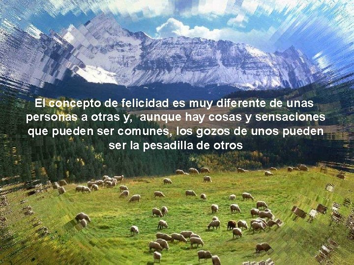 El concepto de felicidad es muy diferente de unas personas a otras y, aunque El concepto de felicidad es muy diferente de unas personas a otras y, aunque