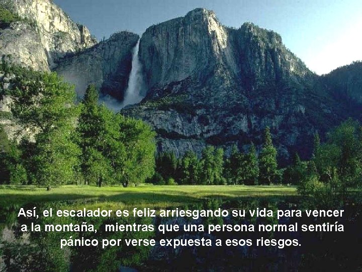 Así, el escalador es feliz arriesgando su vida para vencer a la montaña, mientras Así, el escalador es feliz arriesgando su vida para vencer a la montaña, mientras