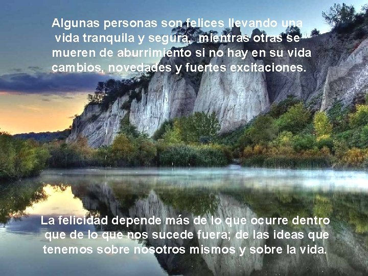 Algunas personas son felices llevando una vida tranquila y segura, mientras otras se mueren Algunas personas son felices llevando una vida tranquila y segura, mientras otras se mueren