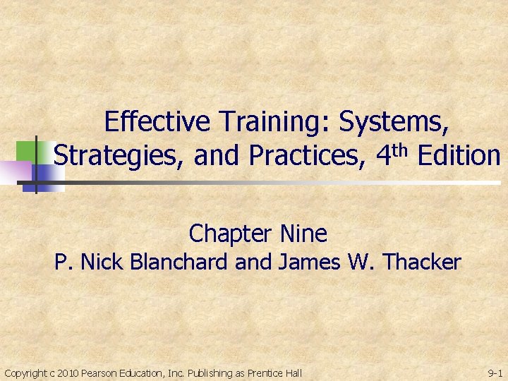Effective Training: Systems, Strategies, and Practices, 4 th Edition Chapter Nine P. Nick Blanchard