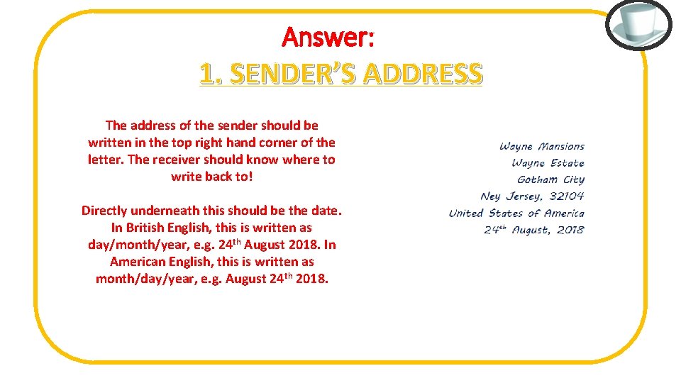 Answer: 1. SENDER’S ADDRESS The address of the sender should be written in the