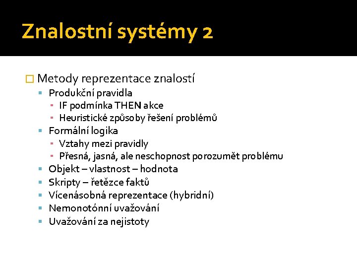 Znalostní systémy 2 � Metody reprezentace znalostí Produkční pravidla ▪ IF podmínka THEN akce