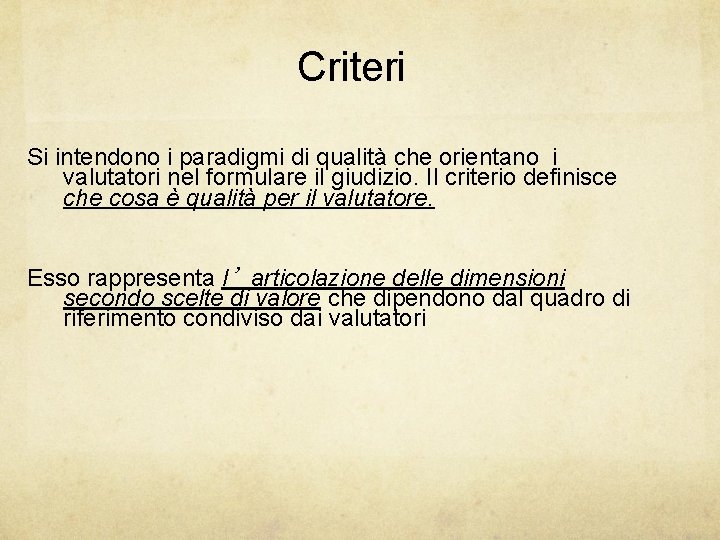 Criteri Si intendono i paradigmi di qualità che orientano i valutatori nel formulare il