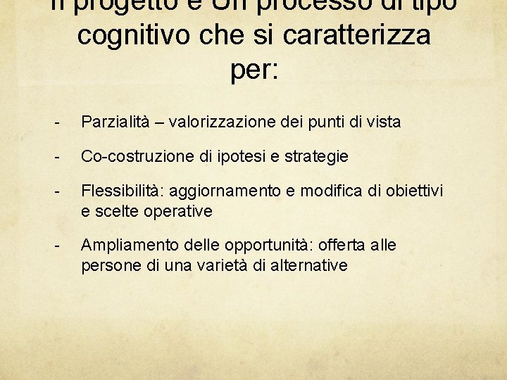 Il progetto è Un processo di tipo cognitivo che si caratterizza per: - Parzialità