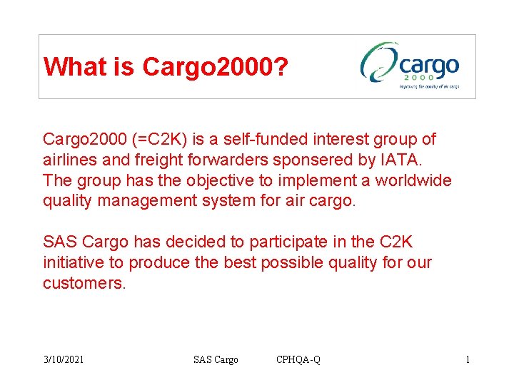 What is Cargo 2000? Cargo 2000 (=C 2 K) is a self-funded interest group