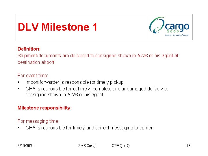 DLV Milestone 1 Definition: Shipment/documents are delivered to consignee shown in AWB or his