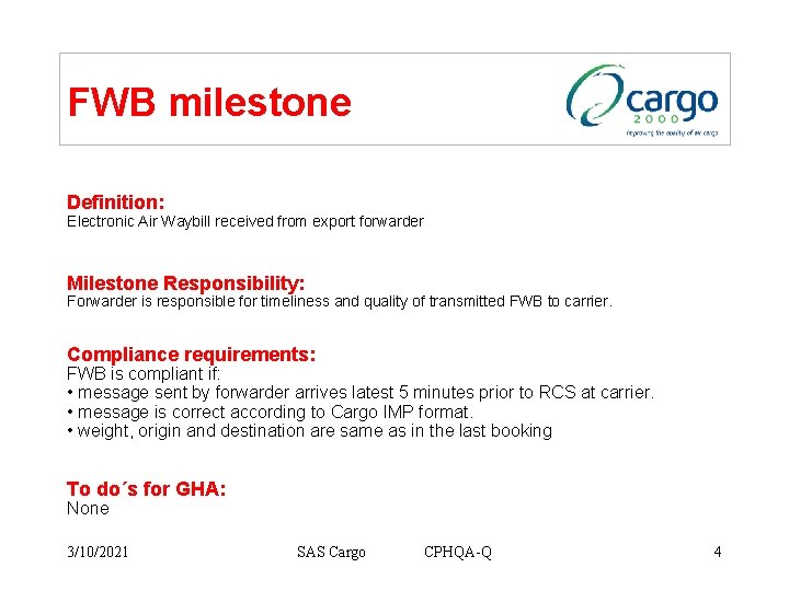 FWB milestone Definition: Electronic Air Waybill received from export forwarder Milestone Responsibility: Forwarder is