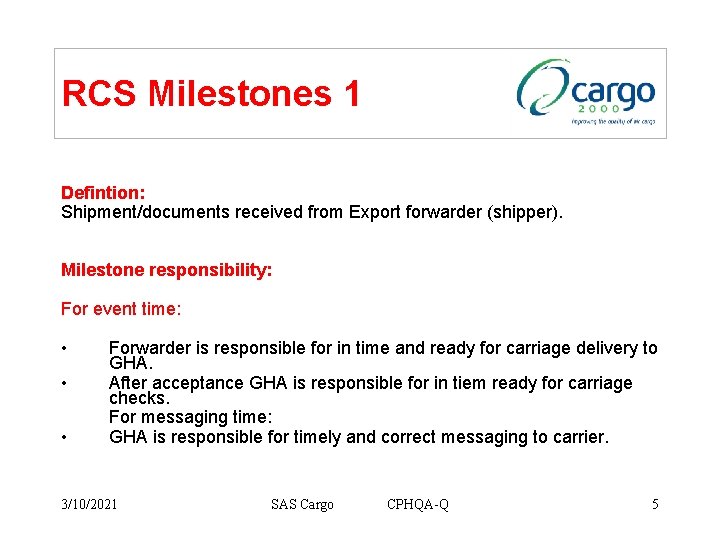 RCS Milestones 1 Defintion: Shipment/documents received from Export forwarder (shipper). Milestone responsibility: For event