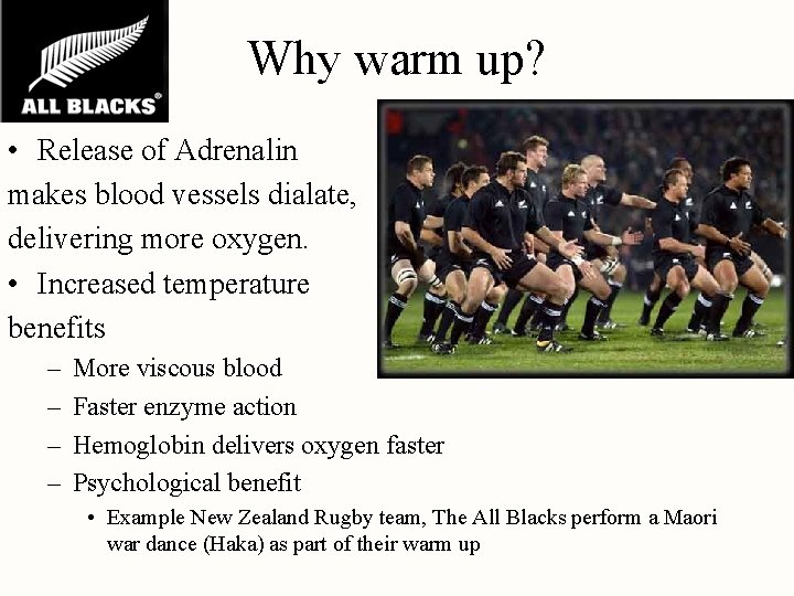 Why warm up? • Release of Adrenalin makes blood vessels dialate, delivering more oxygen.