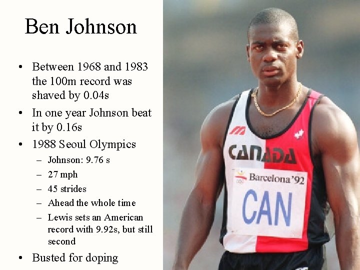 Ben Johnson • Between 1968 and 1983 the 100 m record was shaved by