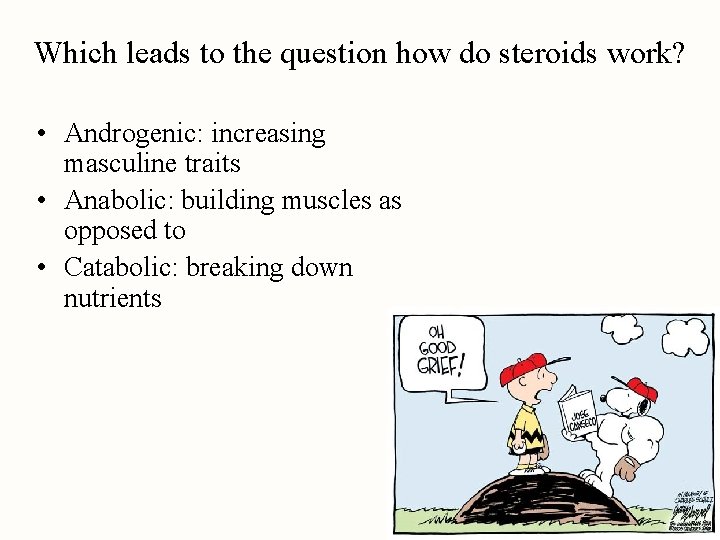 Which leads to the question how do steroids work? • Androgenic: increasing masculine traits