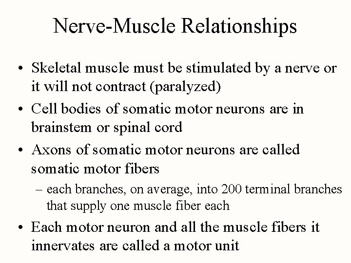 Nerve-Muscle Relationships • Skeletal muscle must be stimulated by a nerve or it will