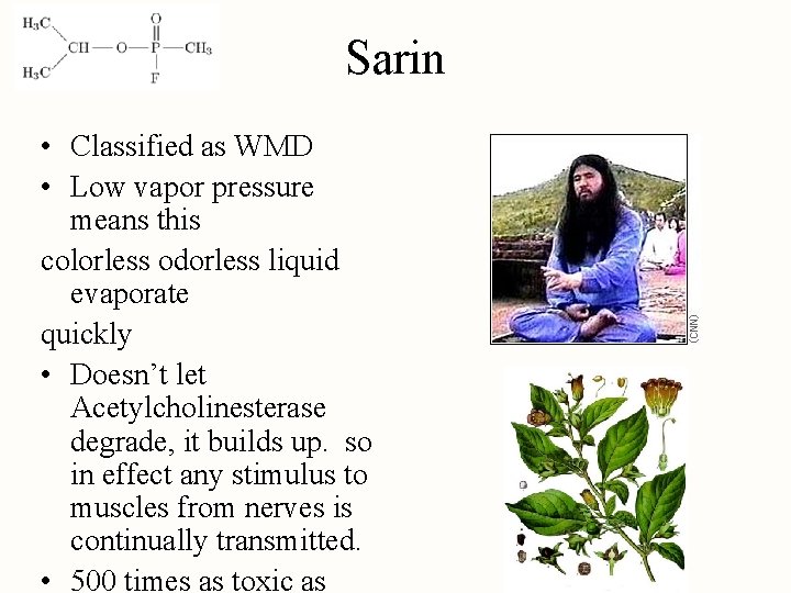 Sarin • Classified as WMD • Low vapor pressure means this colorless odorless liquid