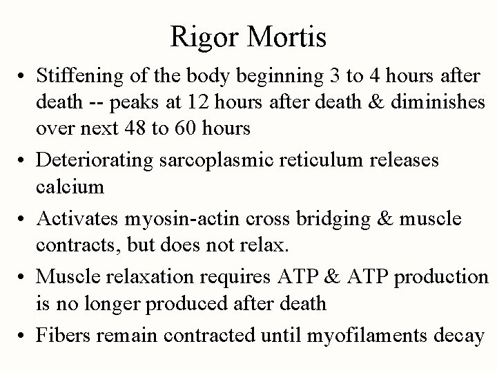 Rigor Mortis • Stiffening of the body beginning 3 to 4 hours after death