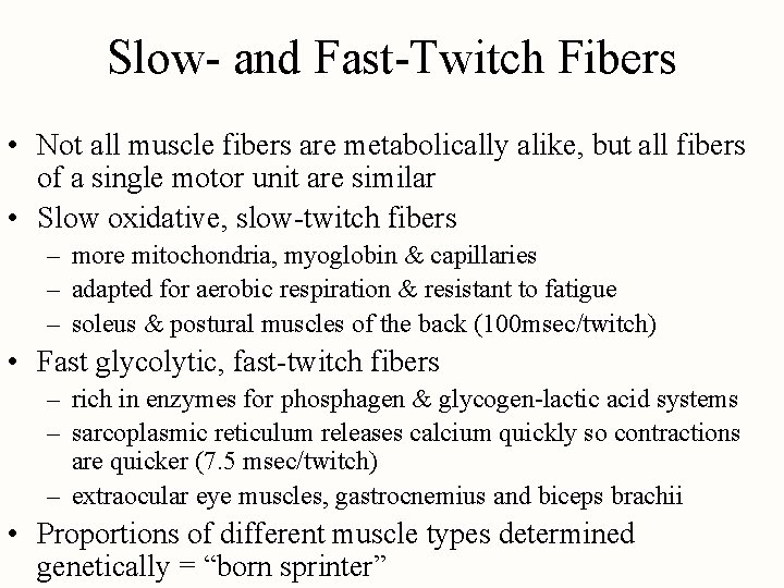 Slow- and Fast-Twitch Fibers • Not all muscle fibers are metabolically alike, but all