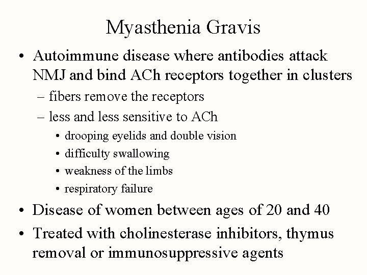 Myasthenia Gravis • Autoimmune disease where antibodies attack NMJ and bind ACh receptors together