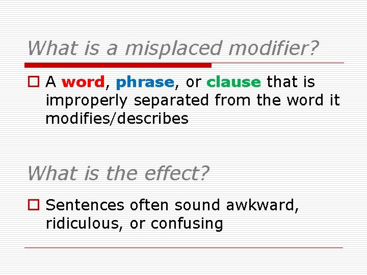 What is a misplaced modifier? o A word, phrase, or clause that is improperly