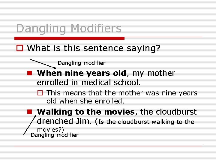 Dangling Modifiers o What is this sentence saying? Dangling modifier n When nine years