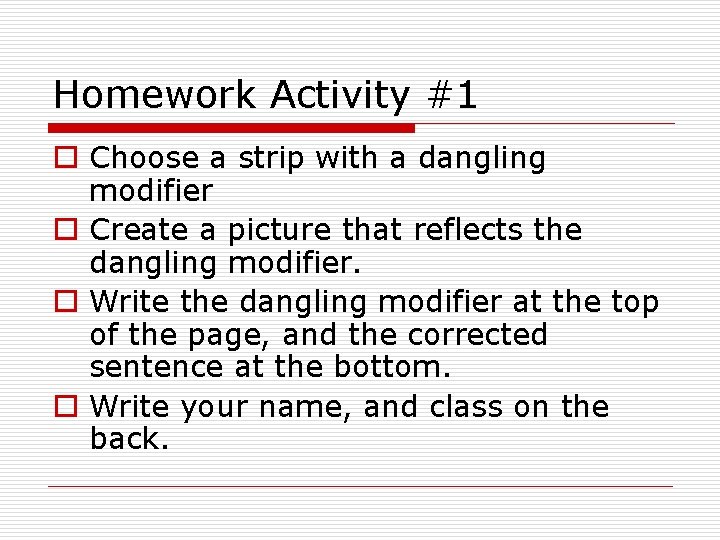 Homework Activity #1 o Choose a strip with a dangling modifier o Create a