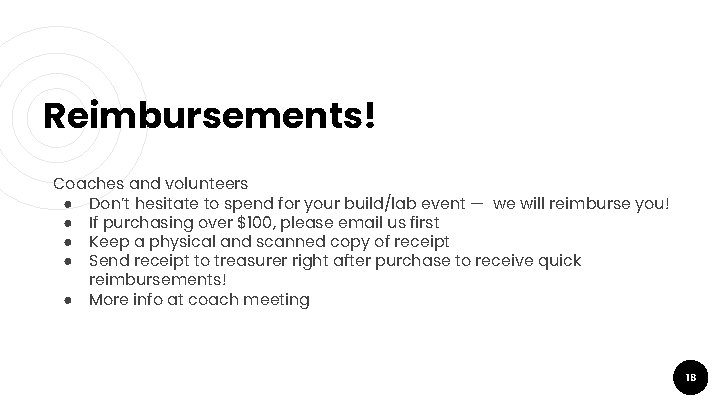 Reimbursements! Coaches and volunteers ● Don’t hesitate to spend for your build/lab event —