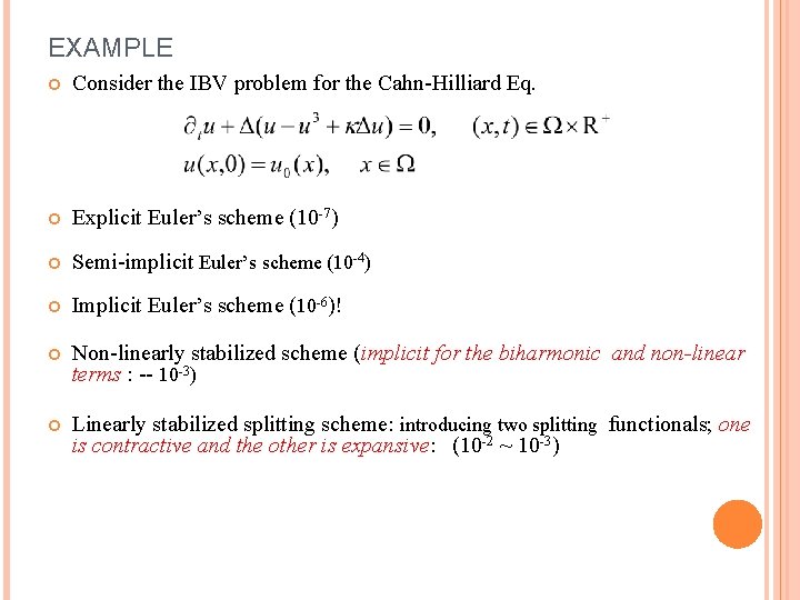 EXAMPLE Consider the IBV problem for the Cahn-Hilliard Eq. Explicit Euler’s scheme (10 -7)