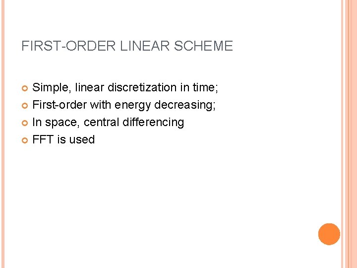 FIRST-ORDER LINEAR SCHEME Simple, linear discretization in time; First-order with energy decreasing; In space,