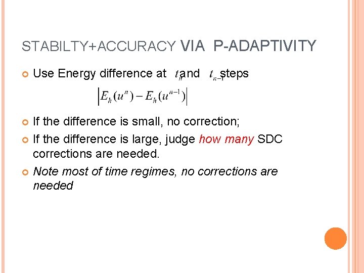 STABILTY+ACCURACY VIA P-ADAPTIVITY Use Energy difference at and steps If the difference is small,