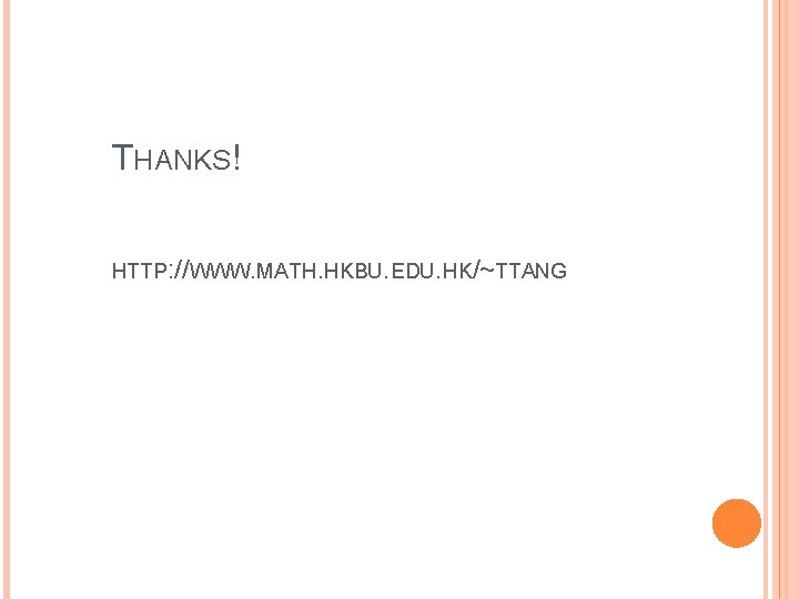 THANKS! HTTP: //WWW. MATH. HKBU. EDU. HK/~TTANG 