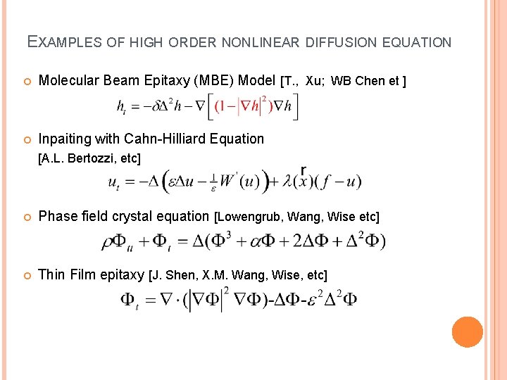 EXAMPLES OF HIGH ORDER NONLINEAR DIFFUSION EQUATION Molecular Beam Epitaxy (MBE) Model [T. ,