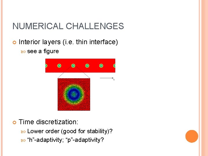 NUMERICAL CHALLENGES Interior layers (i. e. thin interface) see a figure Time discretization: Lower