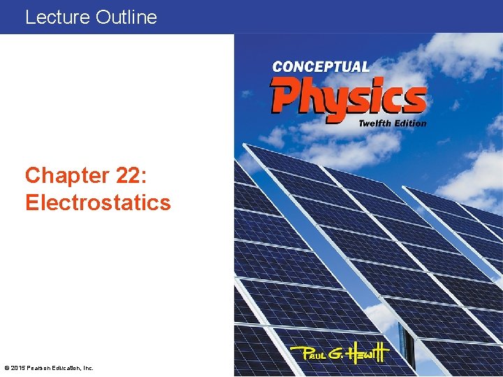 Lecture Outline Chapter 22: Electrostatics © 2015 Pearson Education, Inc. 