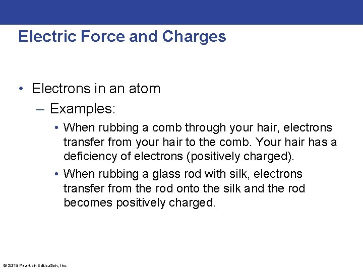 Electric Force and Charges • Electrons in an atom – Examples: • When rubbing