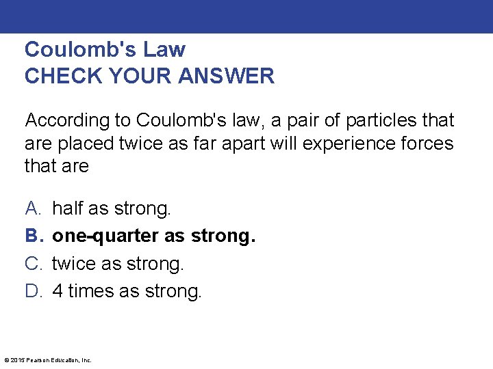 Coulomb's Law CHECK YOUR ANSWER According to Coulomb's law, a pair of particles that