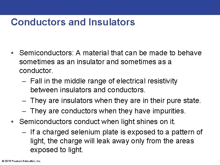 Conductors and Insulators • Semiconductors: A material that can be made to behave sometimes
