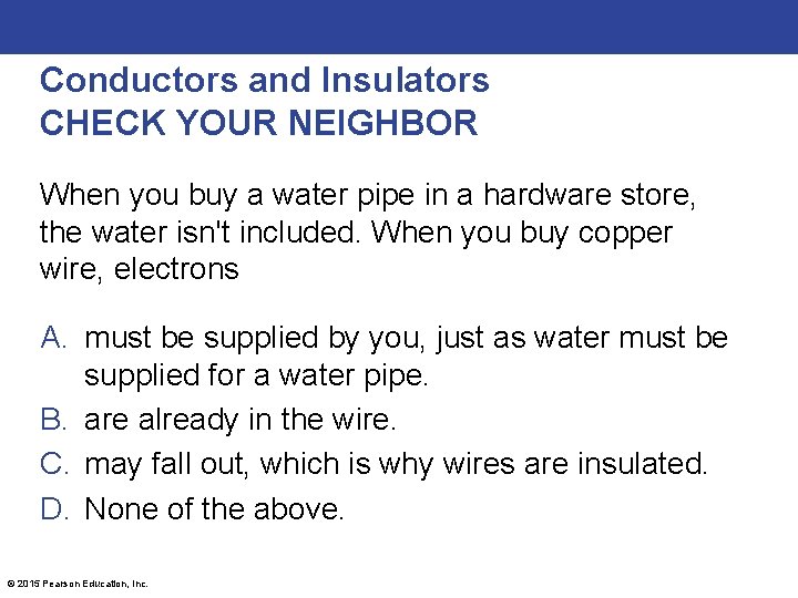 Conductors and Insulators CHECK YOUR NEIGHBOR When you buy a water pipe in a