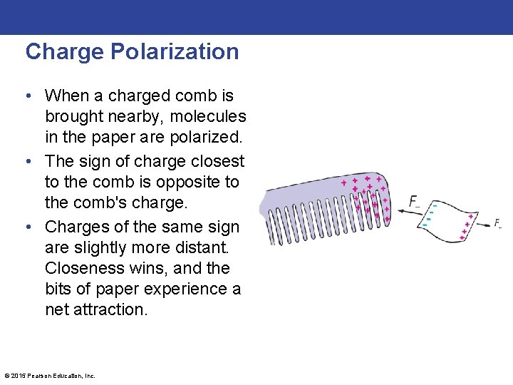 Charge Polarization • When a charged comb is brought nearby, molecules in the paper